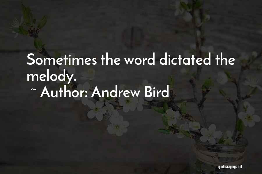 Andrew Bird Quotes: Sometimes The Word Dictated The Melody.