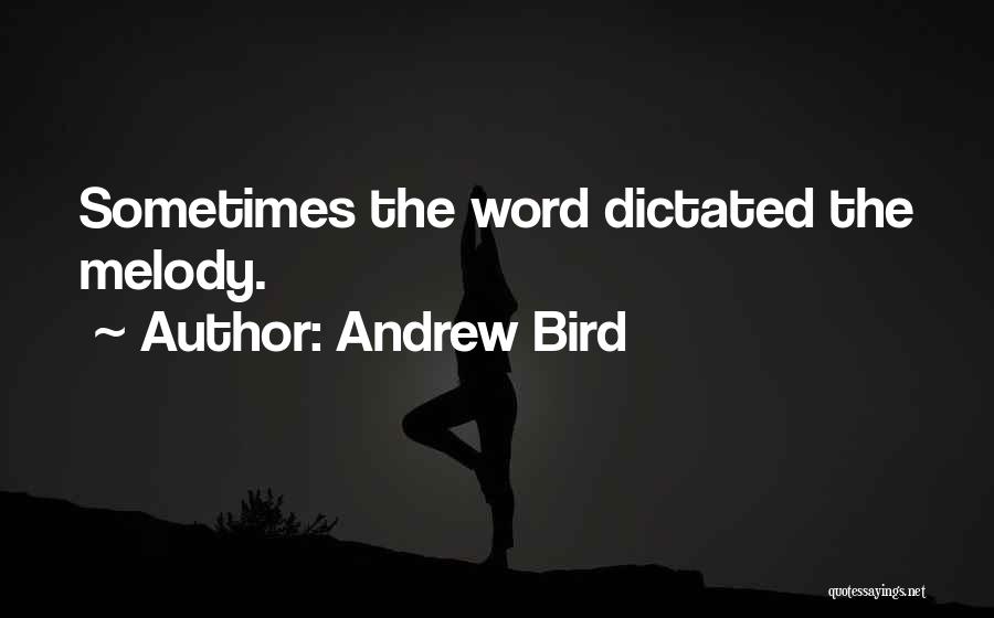 Andrew Bird Quotes: Sometimes The Word Dictated The Melody.