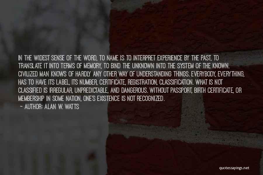 Alan W. Watts Quotes: In The Widest Sense Of The Word, To Name Is To Interpret Experience By The Past, To Translate It Into