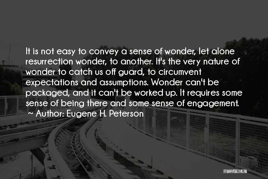 Eugene H. Peterson Quotes: It Is Not Easy To Convey A Sense Of Wonder, Let Alone Resurrection Wonder, To Another. It's The Very Nature