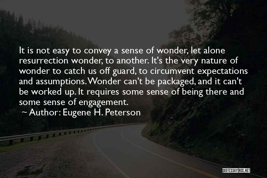 Eugene H. Peterson Quotes: It Is Not Easy To Convey A Sense Of Wonder, Let Alone Resurrection Wonder, To Another. It's The Very Nature