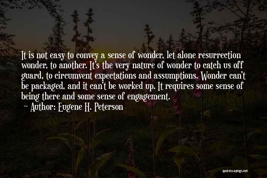 Eugene H. Peterson Quotes: It Is Not Easy To Convey A Sense Of Wonder, Let Alone Resurrection Wonder, To Another. It's The Very Nature