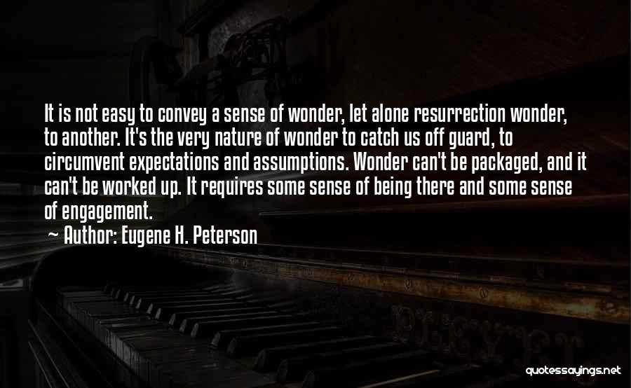 Eugene H. Peterson Quotes: It Is Not Easy To Convey A Sense Of Wonder, Let Alone Resurrection Wonder, To Another. It's The Very Nature