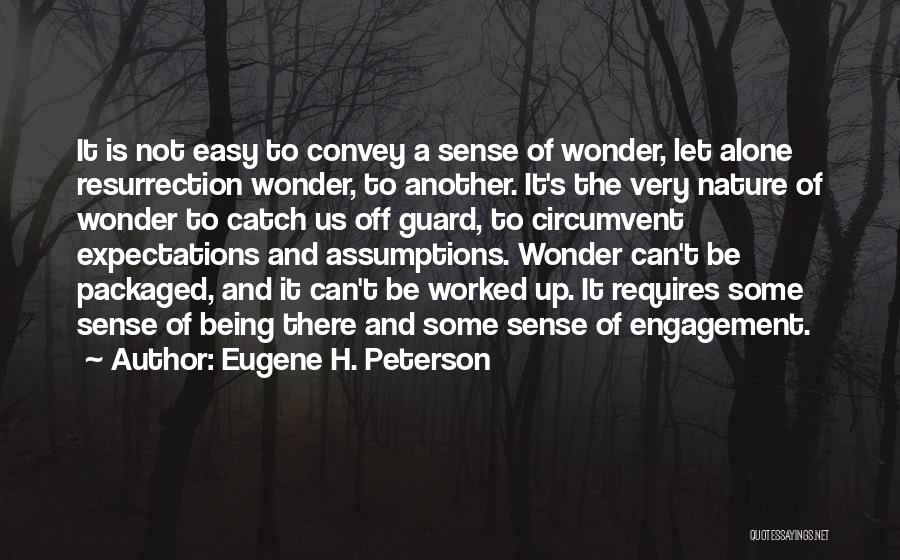 Eugene H. Peterson Quotes: It Is Not Easy To Convey A Sense Of Wonder, Let Alone Resurrection Wonder, To Another. It's The Very Nature