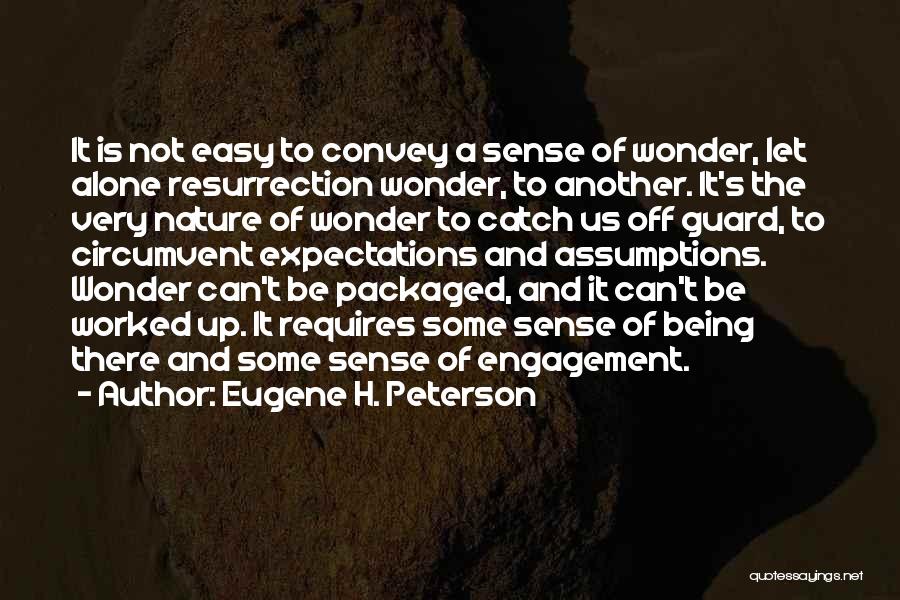 Eugene H. Peterson Quotes: It Is Not Easy To Convey A Sense Of Wonder, Let Alone Resurrection Wonder, To Another. It's The Very Nature