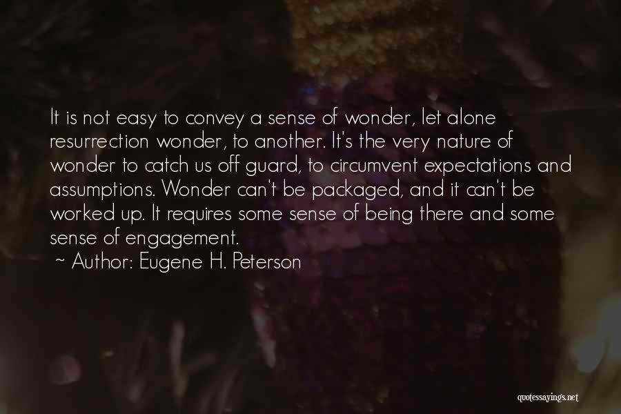 Eugene H. Peterson Quotes: It Is Not Easy To Convey A Sense Of Wonder, Let Alone Resurrection Wonder, To Another. It's The Very Nature