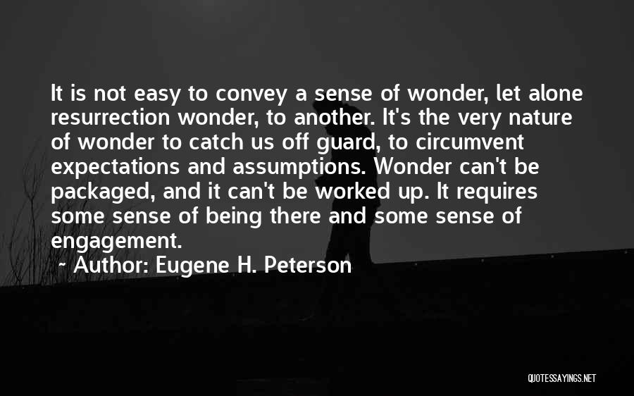 Eugene H. Peterson Quotes: It Is Not Easy To Convey A Sense Of Wonder, Let Alone Resurrection Wonder, To Another. It's The Very Nature