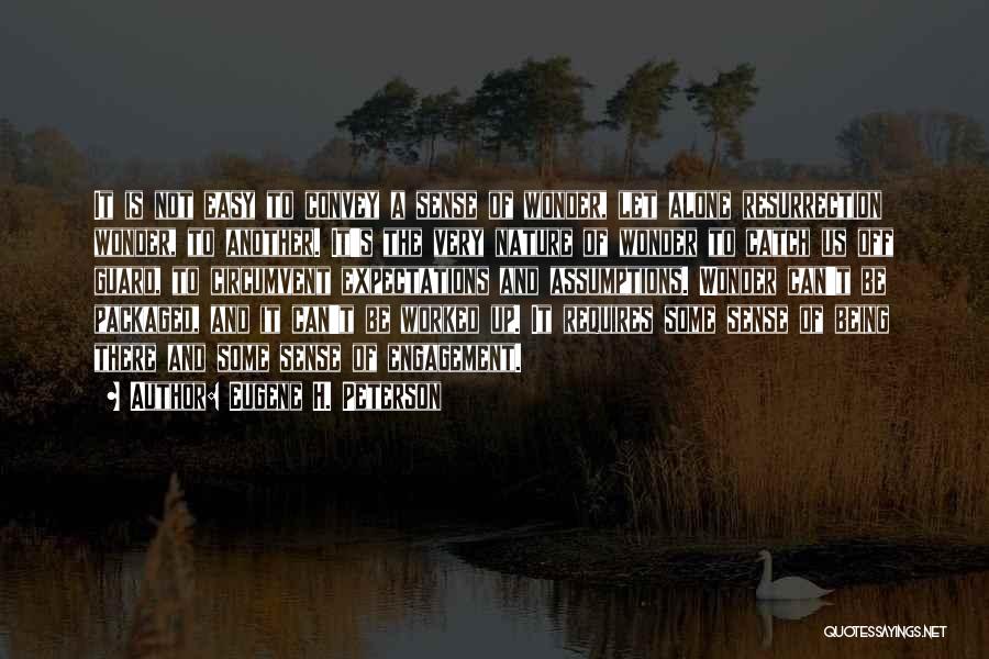 Eugene H. Peterson Quotes: It Is Not Easy To Convey A Sense Of Wonder, Let Alone Resurrection Wonder, To Another. It's The Very Nature