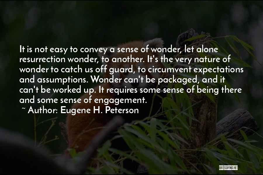 Eugene H. Peterson Quotes: It Is Not Easy To Convey A Sense Of Wonder, Let Alone Resurrection Wonder, To Another. It's The Very Nature