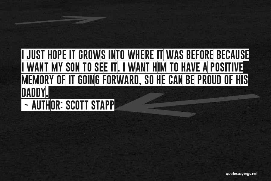 Scott Stapp Quotes: I Just Hope It Grows Into Where It Was Before Because I Want My Son To See It. I Want