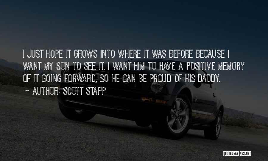 Scott Stapp Quotes: I Just Hope It Grows Into Where It Was Before Because I Want My Son To See It. I Want