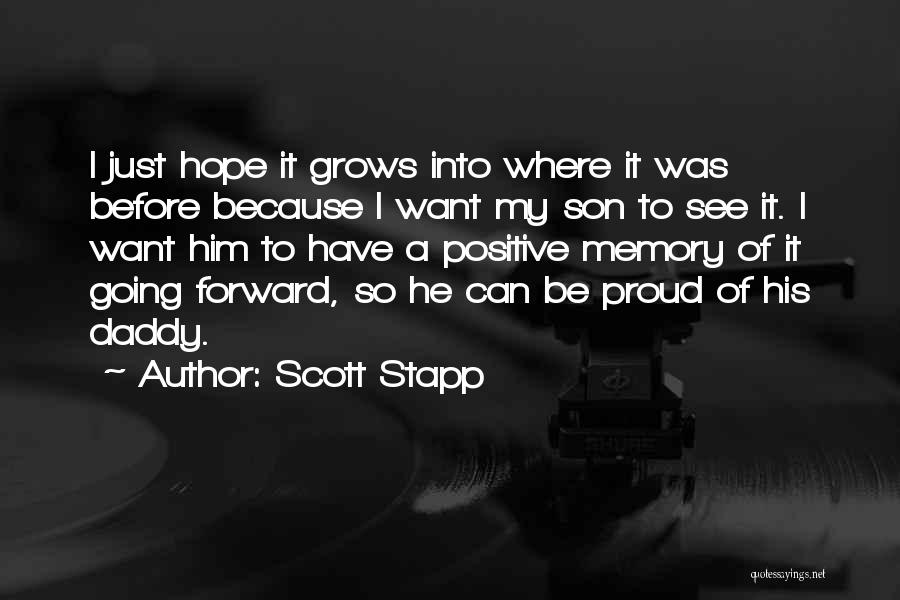 Scott Stapp Quotes: I Just Hope It Grows Into Where It Was Before Because I Want My Son To See It. I Want