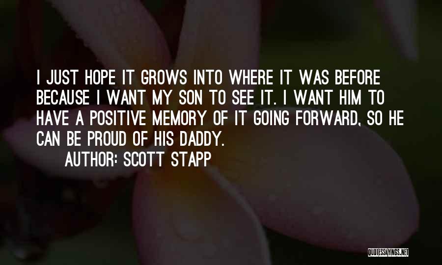 Scott Stapp Quotes: I Just Hope It Grows Into Where It Was Before Because I Want My Son To See It. I Want