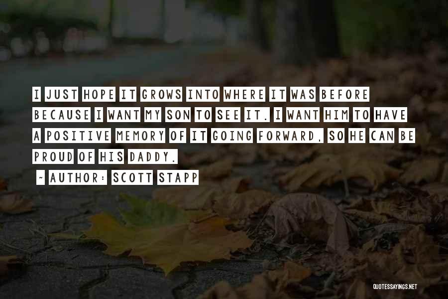 Scott Stapp Quotes: I Just Hope It Grows Into Where It Was Before Because I Want My Son To See It. I Want