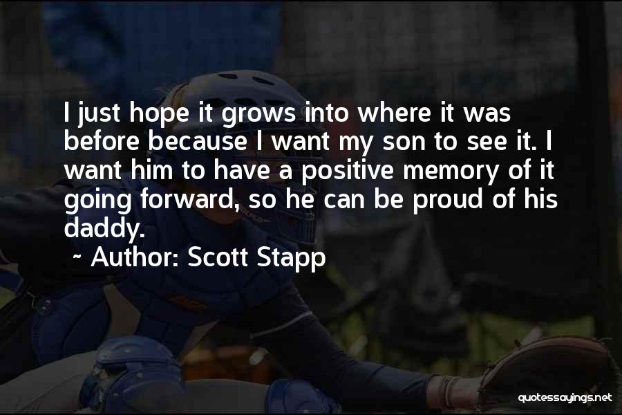 Scott Stapp Quotes: I Just Hope It Grows Into Where It Was Before Because I Want My Son To See It. I Want