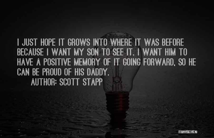 Scott Stapp Quotes: I Just Hope It Grows Into Where It Was Before Because I Want My Son To See It. I Want