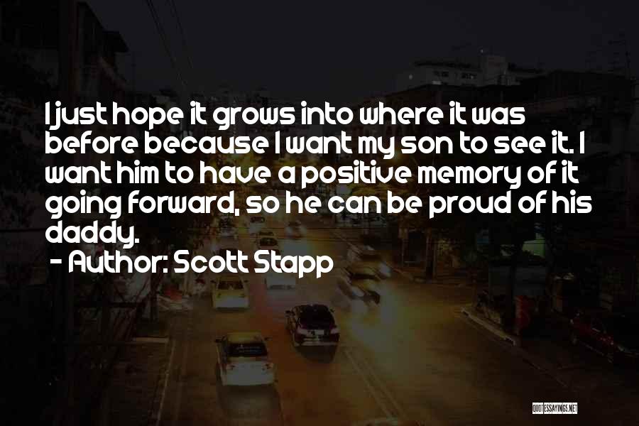 Scott Stapp Quotes: I Just Hope It Grows Into Where It Was Before Because I Want My Son To See It. I Want