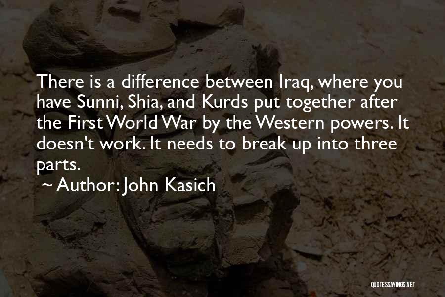 John Kasich Quotes: There Is A Difference Between Iraq, Where You Have Sunni, Shia, And Kurds Put Together After The First World War