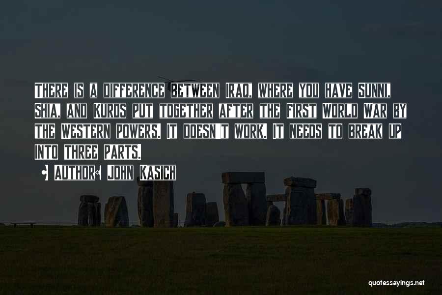 John Kasich Quotes: There Is A Difference Between Iraq, Where You Have Sunni, Shia, And Kurds Put Together After The First World War