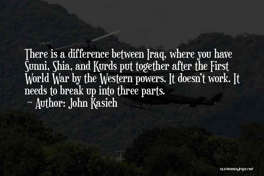 John Kasich Quotes: There Is A Difference Between Iraq, Where You Have Sunni, Shia, And Kurds Put Together After The First World War