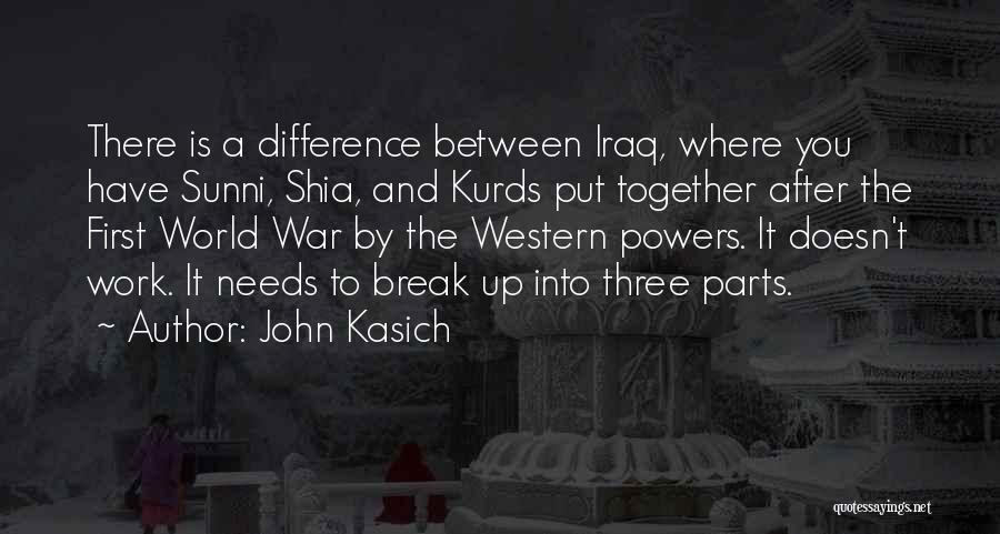John Kasich Quotes: There Is A Difference Between Iraq, Where You Have Sunni, Shia, And Kurds Put Together After The First World War