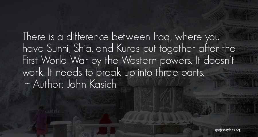 John Kasich Quotes: There Is A Difference Between Iraq, Where You Have Sunni, Shia, And Kurds Put Together After The First World War