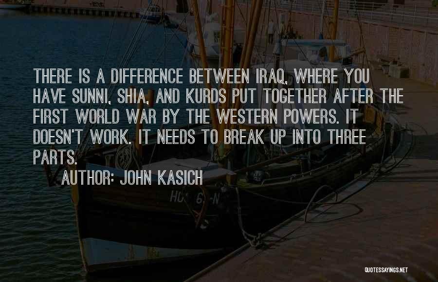 John Kasich Quotes: There Is A Difference Between Iraq, Where You Have Sunni, Shia, And Kurds Put Together After The First World War