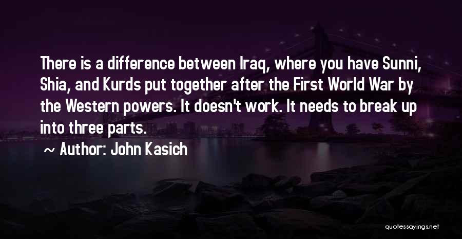 John Kasich Quotes: There Is A Difference Between Iraq, Where You Have Sunni, Shia, And Kurds Put Together After The First World War