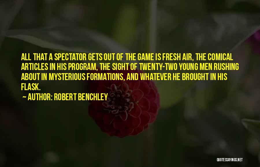 Robert Benchley Quotes: All That A Spectator Gets Out Of The Game Is Fresh Air, The Comical Articles In His Program, The Sight