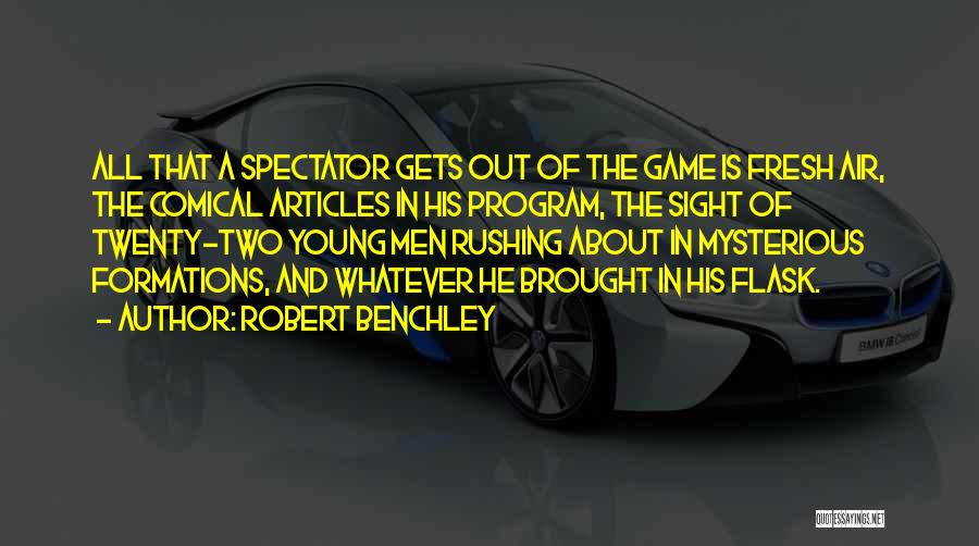 Robert Benchley Quotes: All That A Spectator Gets Out Of The Game Is Fresh Air, The Comical Articles In His Program, The Sight