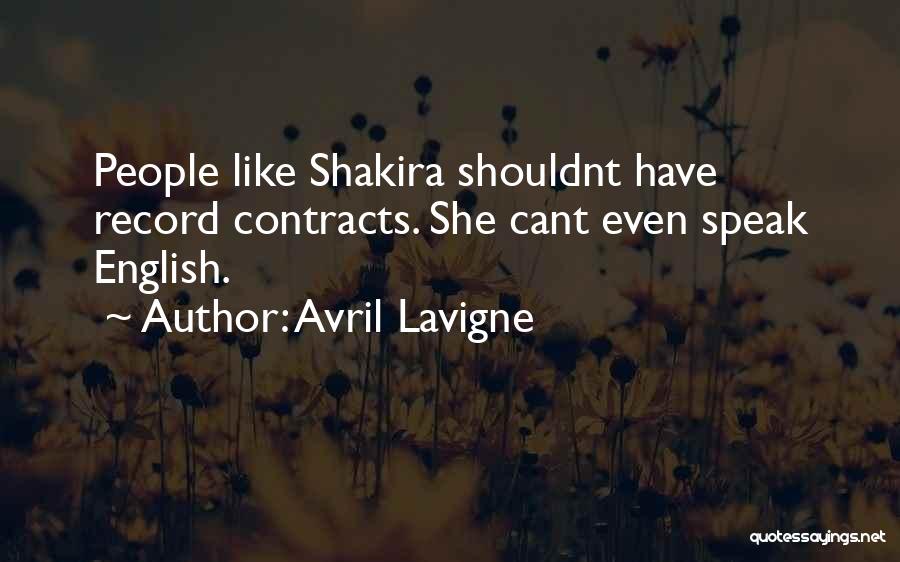 Avril Lavigne Quotes: People Like Shakira Shouldnt Have Record Contracts. She Cant Even Speak English.