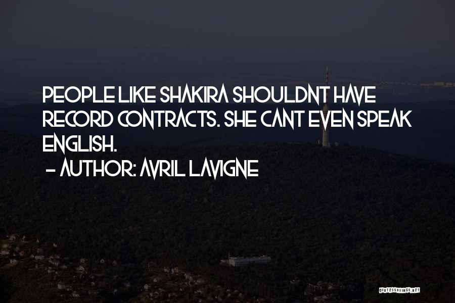 Avril Lavigne Quotes: People Like Shakira Shouldnt Have Record Contracts. She Cant Even Speak English.