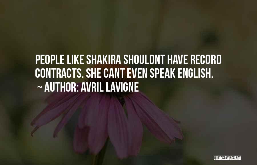 Avril Lavigne Quotes: People Like Shakira Shouldnt Have Record Contracts. She Cant Even Speak English.