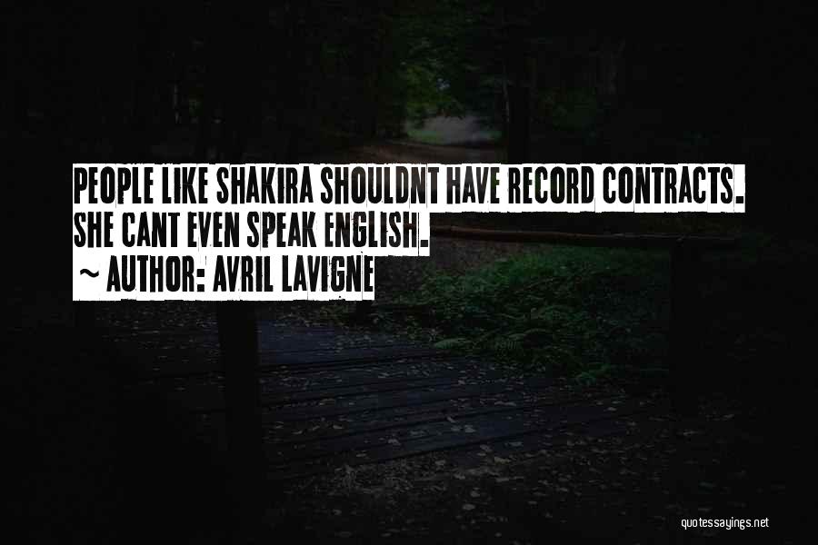 Avril Lavigne Quotes: People Like Shakira Shouldnt Have Record Contracts. She Cant Even Speak English.