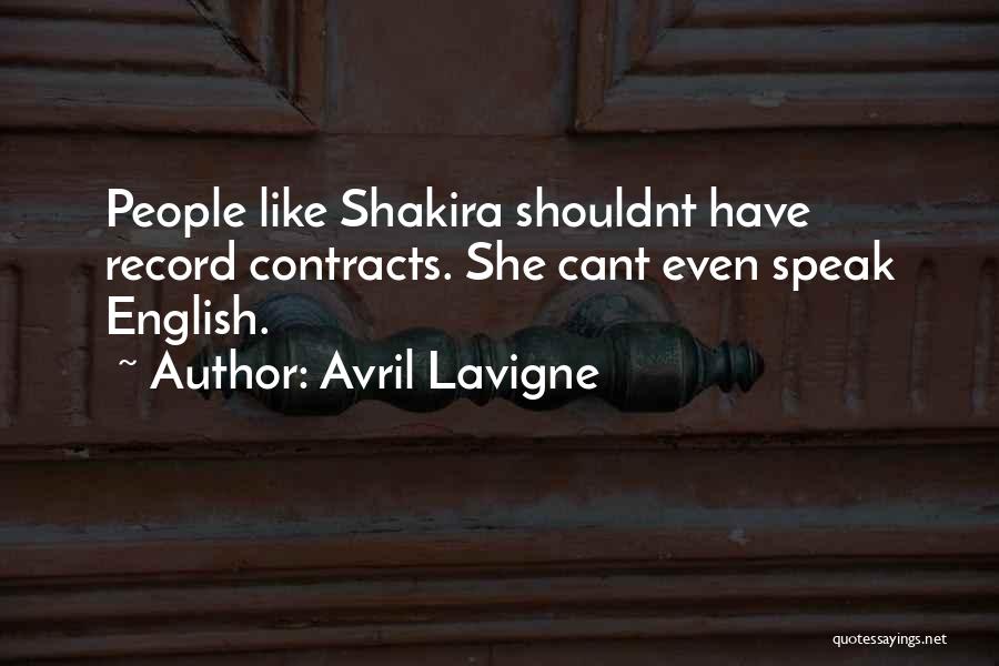 Avril Lavigne Quotes: People Like Shakira Shouldnt Have Record Contracts. She Cant Even Speak English.