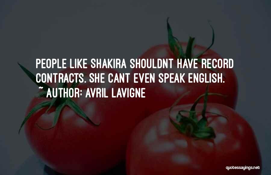 Avril Lavigne Quotes: People Like Shakira Shouldnt Have Record Contracts. She Cant Even Speak English.