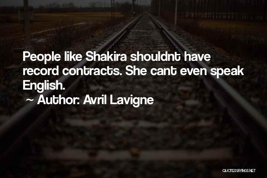 Avril Lavigne Quotes: People Like Shakira Shouldnt Have Record Contracts. She Cant Even Speak English.