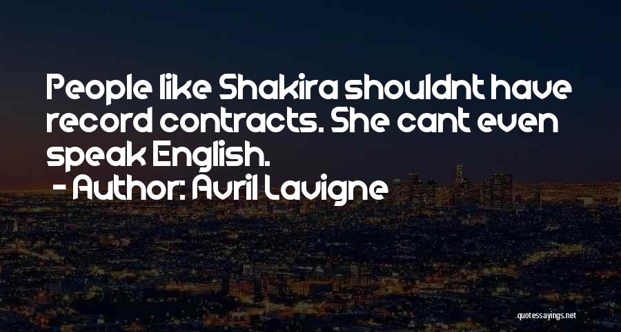 Avril Lavigne Quotes: People Like Shakira Shouldnt Have Record Contracts. She Cant Even Speak English.