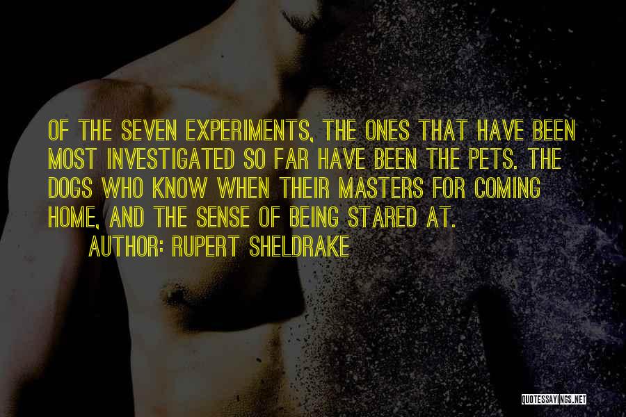 Rupert Sheldrake Quotes: Of The Seven Experiments, The Ones That Have Been Most Investigated So Far Have Been The Pets. The Dogs Who