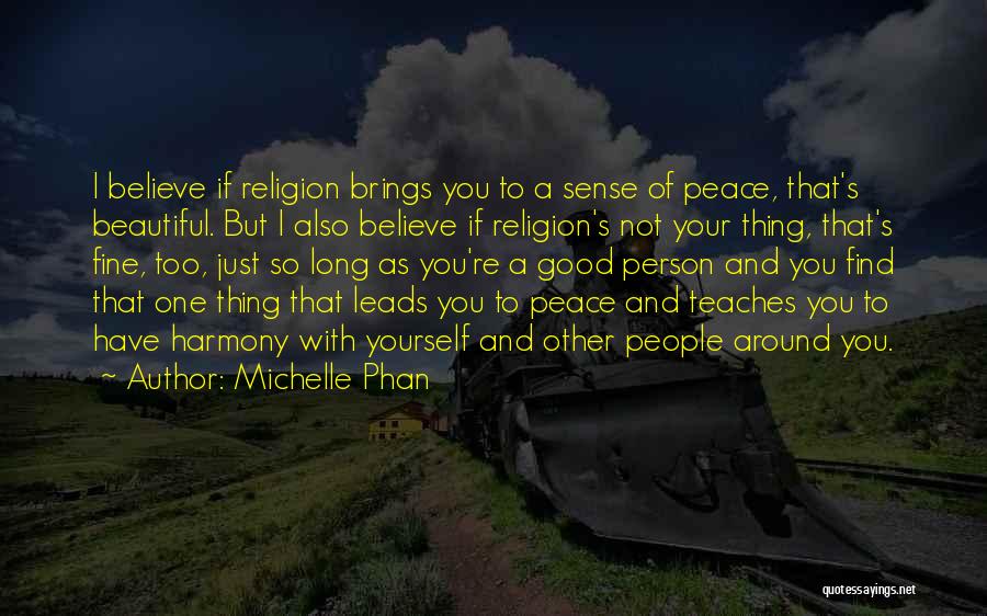 Michelle Phan Quotes: I Believe If Religion Brings You To A Sense Of Peace, That's Beautiful. But I Also Believe If Religion's Not