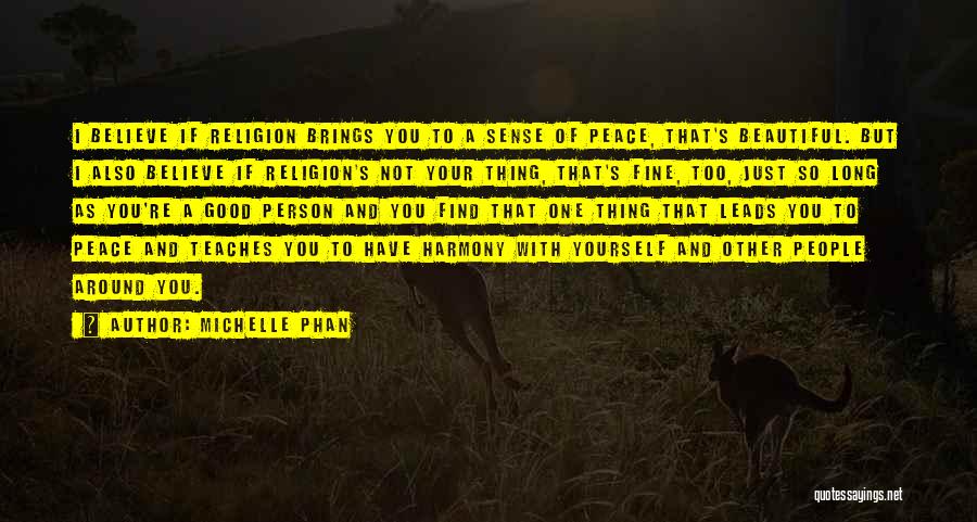 Michelle Phan Quotes: I Believe If Religion Brings You To A Sense Of Peace, That's Beautiful. But I Also Believe If Religion's Not