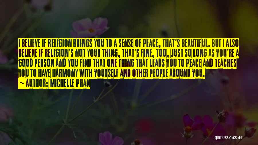Michelle Phan Quotes: I Believe If Religion Brings You To A Sense Of Peace, That's Beautiful. But I Also Believe If Religion's Not