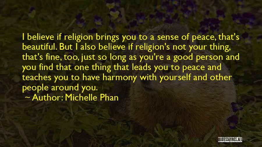 Michelle Phan Quotes: I Believe If Religion Brings You To A Sense Of Peace, That's Beautiful. But I Also Believe If Religion's Not