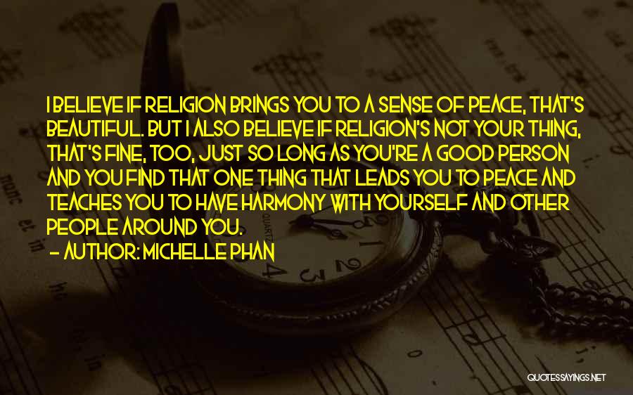 Michelle Phan Quotes: I Believe If Religion Brings You To A Sense Of Peace, That's Beautiful. But I Also Believe If Religion's Not