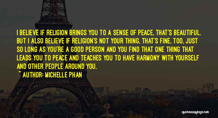 Michelle Phan Quotes: I Believe If Religion Brings You To A Sense Of Peace, That's Beautiful. But I Also Believe If Religion's Not