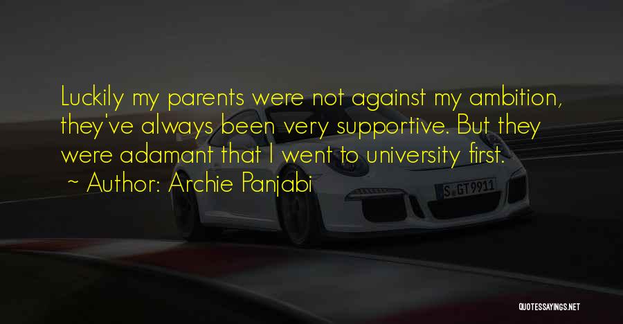 Archie Panjabi Quotes: Luckily My Parents Were Not Against My Ambition, They've Always Been Very Supportive. But They Were Adamant That I Went