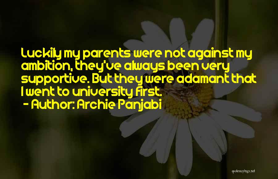 Archie Panjabi Quotes: Luckily My Parents Were Not Against My Ambition, They've Always Been Very Supportive. But They Were Adamant That I Went