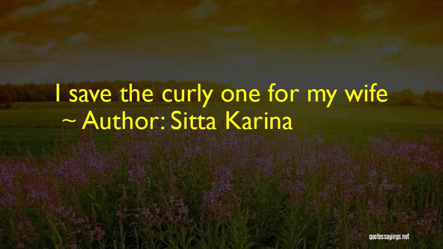 Sitta Karina Quotes: I Save The Curly One For My Wife