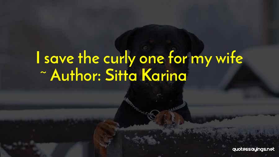 Sitta Karina Quotes: I Save The Curly One For My Wife