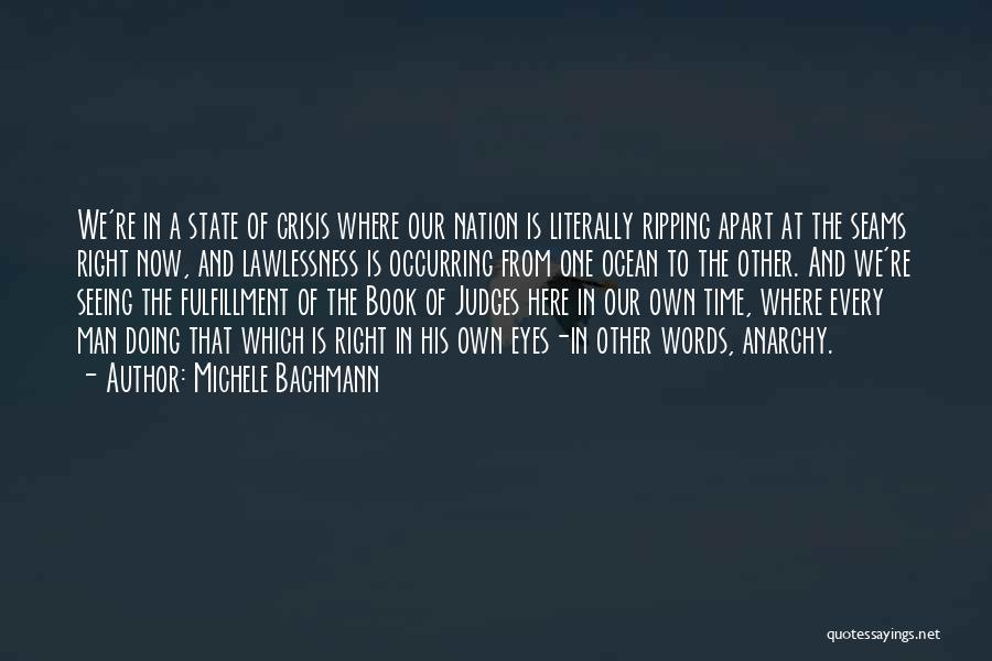 Michele Bachmann Quotes: We're In A State Of Crisis Where Our Nation Is Literally Ripping Apart At The Seams Right Now, And Lawlessness